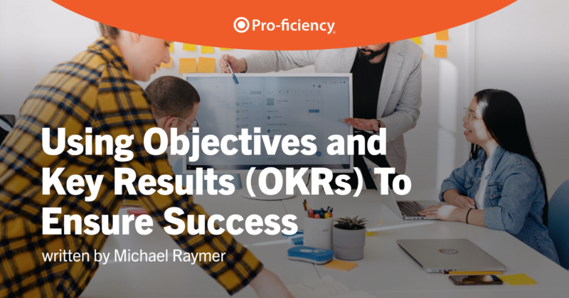 Using Objectives and Key Results (OKRs) To Ensure Success