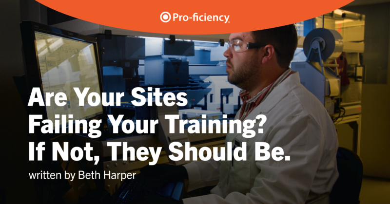 Are Your Sites Failing Your Training? If Not, They Should Be!