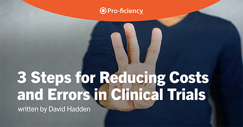 3 Steps for Reducing Costs and Errors in Clinical Trials